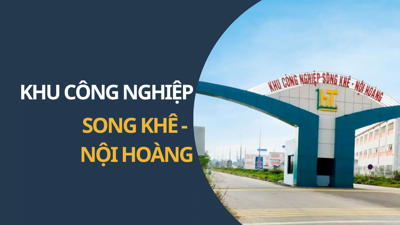 KHU CÔNG NGHIỆP SONG KHÊ - NỘI HOÀNG