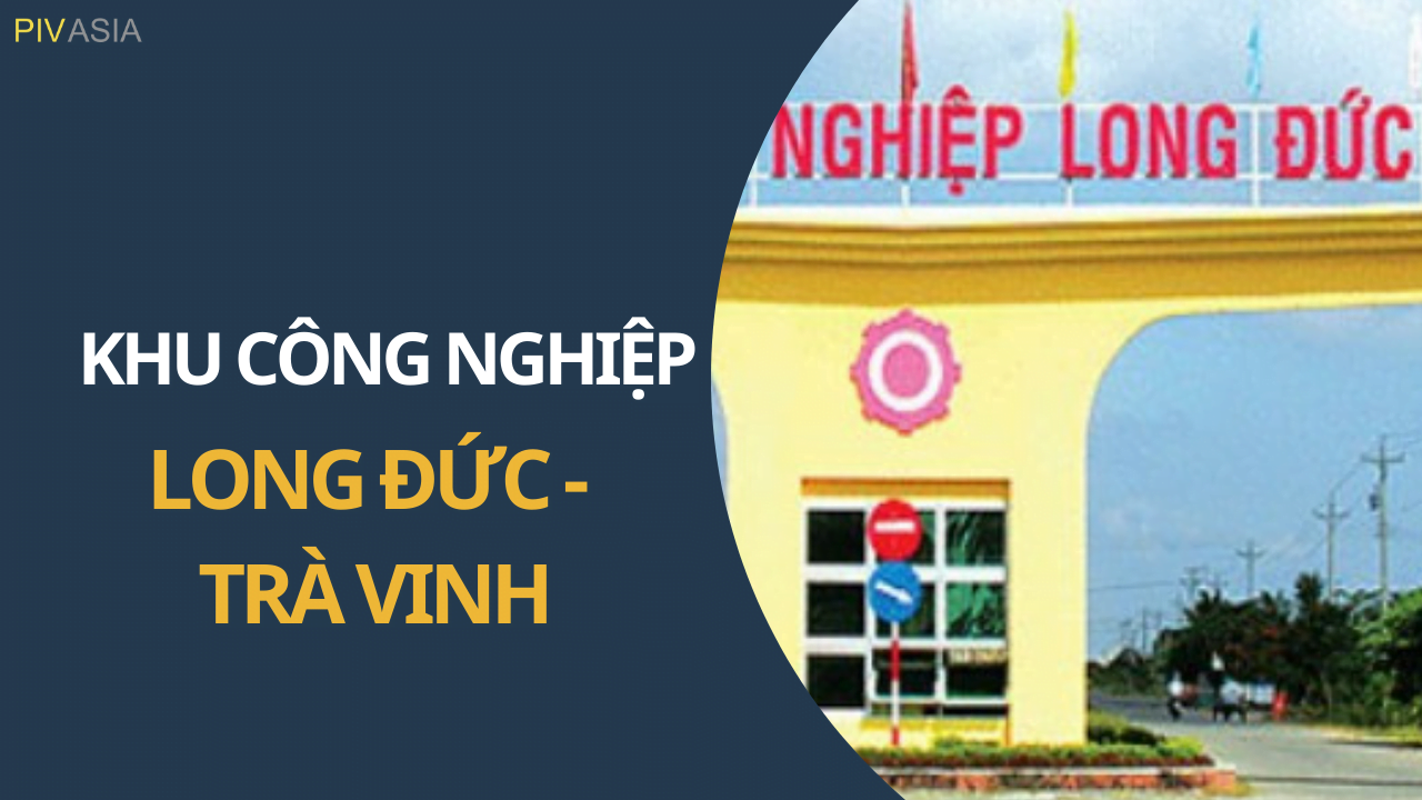 KHU CÔNG NGHIỆP LONG ĐỨC - TRÀ VINH