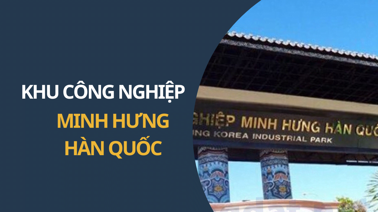 KHU CÔNG NGHIỆP MINH HƯNG HÀN QUỐC