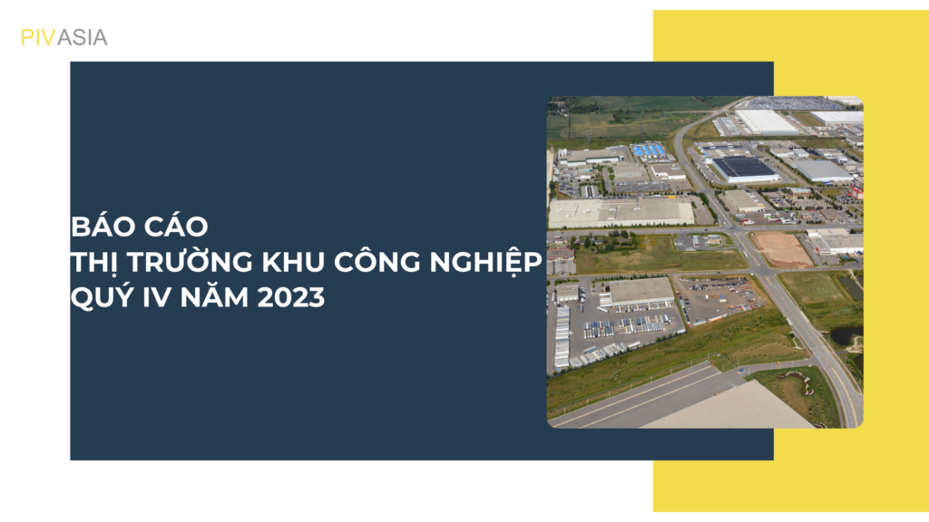 BÁO CÁO THỊ TRƯỜNG KHU CÔNG NGHIỆP QUÝ IV NĂM 2023